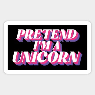 Pretend I'm A Unicorn Sticker